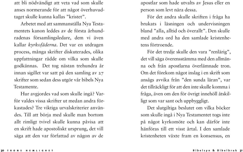 Det var en utdragen process, många skrifter diskuterades, olika uppfattningar rådde om vilka som skulle godkännas.