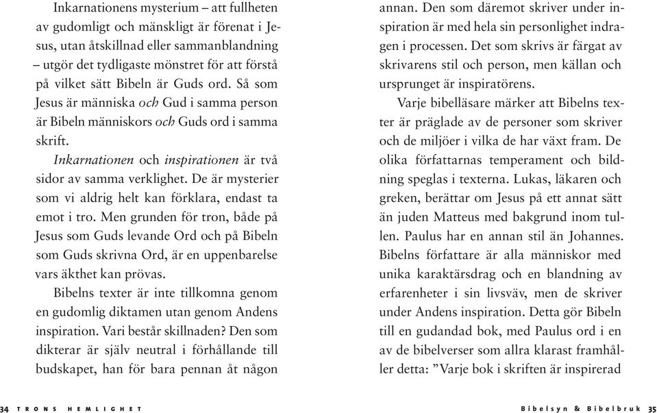 De är mysterier som vi aldrig helt kan förklara, endast ta emot i tro.