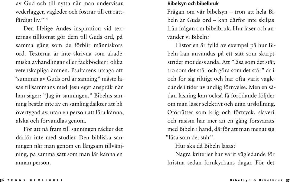 Texterna är inte skrivna som akademiska avhandlingar eller fackböcker i olika vetenskapliga ämnen.