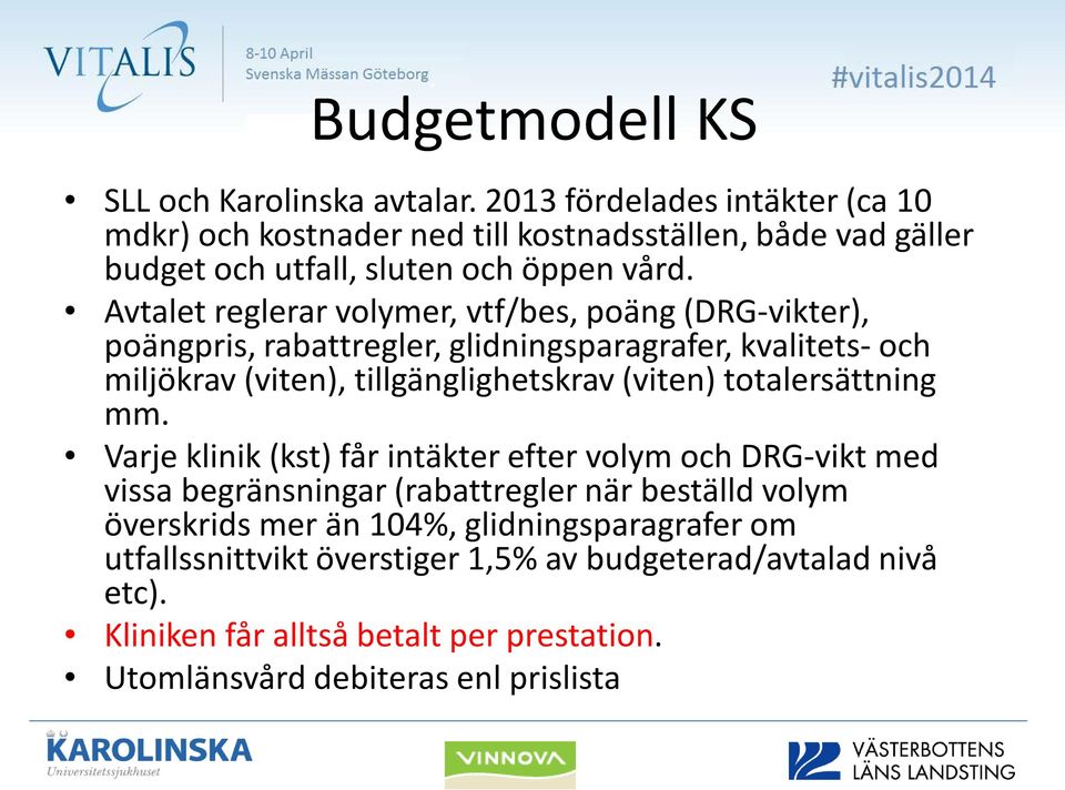 Avtalet reglerar volymer, vtf/bes, poäng (DRG-vikter), poängpris, rabattregler, glidningsparagrafer, kvalitets- och miljökrav (viten), tillgänglighetskrav (viten)