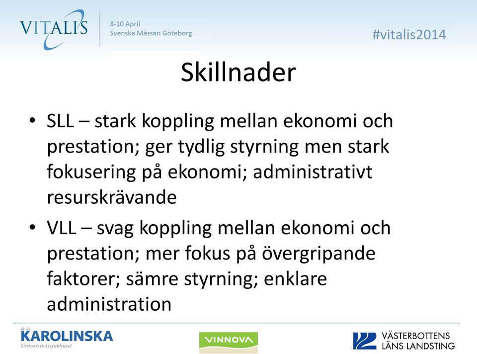 resurskrävande VLL svag koppling mellan ekonomi och prestation;