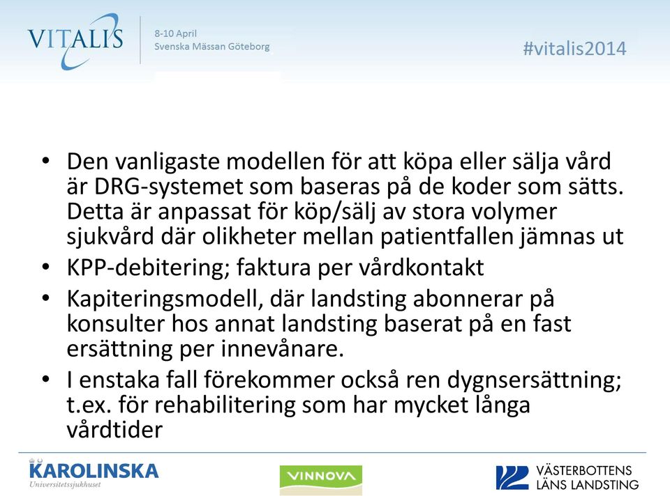 faktura per vårdkontakt Kapiteringsmodell, där landsting abonnerar på konsulter hos annat landsting baserat på en fast