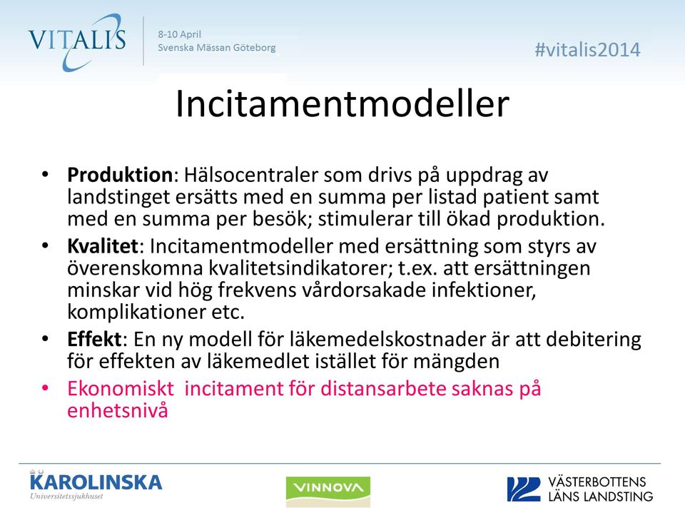 Kvalitet: Incitamentmodeller med ersättning som styrs av överenskomna kvalitetsindikatorer; t.ex.