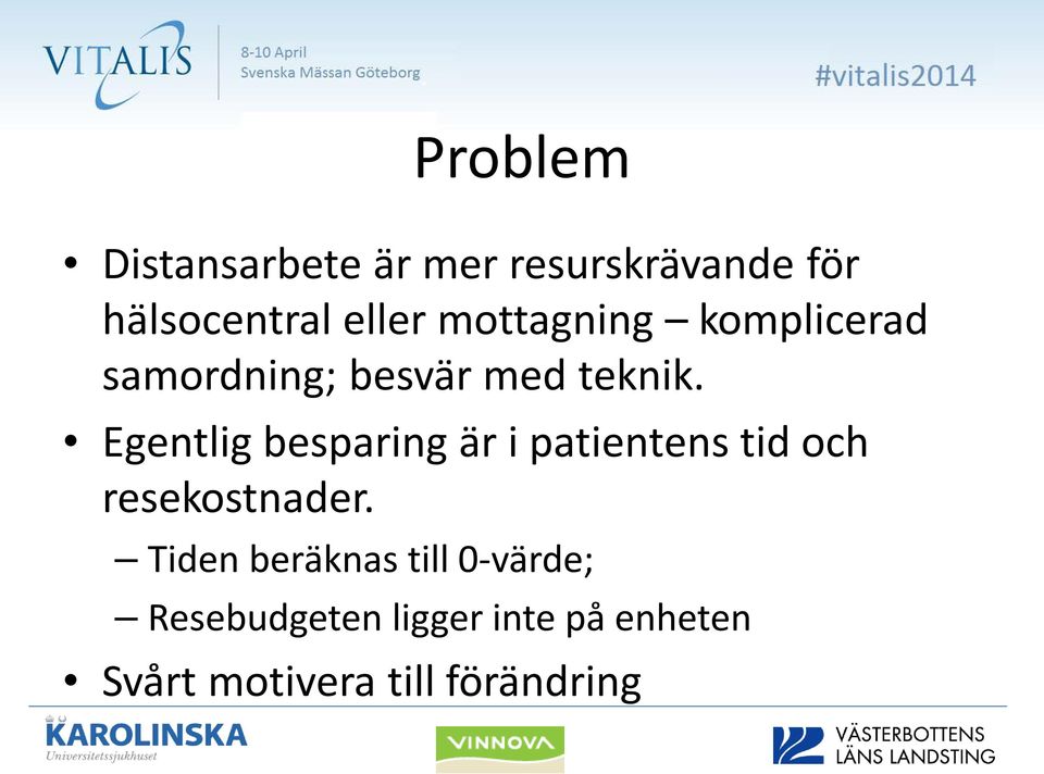 Egentlig besparing är i patientens tid och resekostnader.