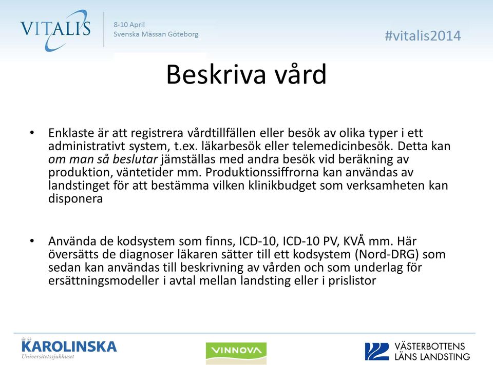 Produktionssiffrorna kan användas av landstinget för att bestämma vilken klinikbudget som verksamheten kan disponera Använda de kodsystem som finns, ICD-10,