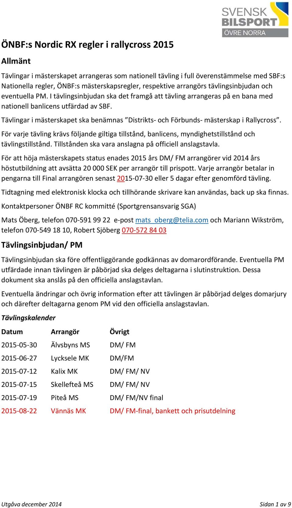 Tävlingar i mästerskapet ska benämnas Distrikts och Förbunds mästerskap i Rallycross. För varje tävling krävs följande giltiga tillstånd, banlicens, myndighetstillstånd och tävlingstillstånd.