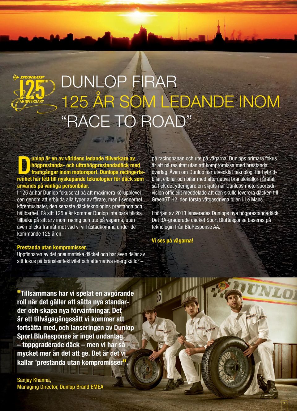 I 125 år har Dunlop fokuserat på att maximera körupplevelsen genom att erbjuda alla typer av förare, men i synnerhet körentusiaster, den senaste däckteknologins prestanda och hållbarhet.
