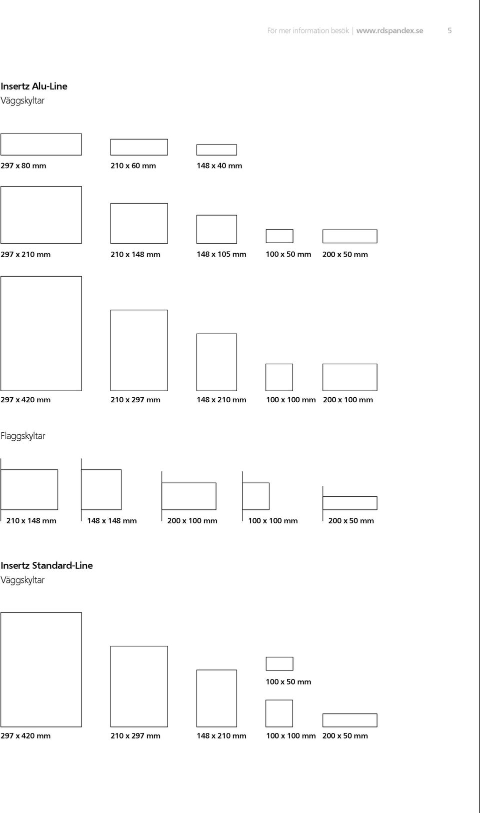 mm 100 x 50 mm 200 x 50 mm 297 x 420 mm 210 x 297 mm 148 x 210 mm 100 x 100 mm 200 x 100 mm Flaggskyltar