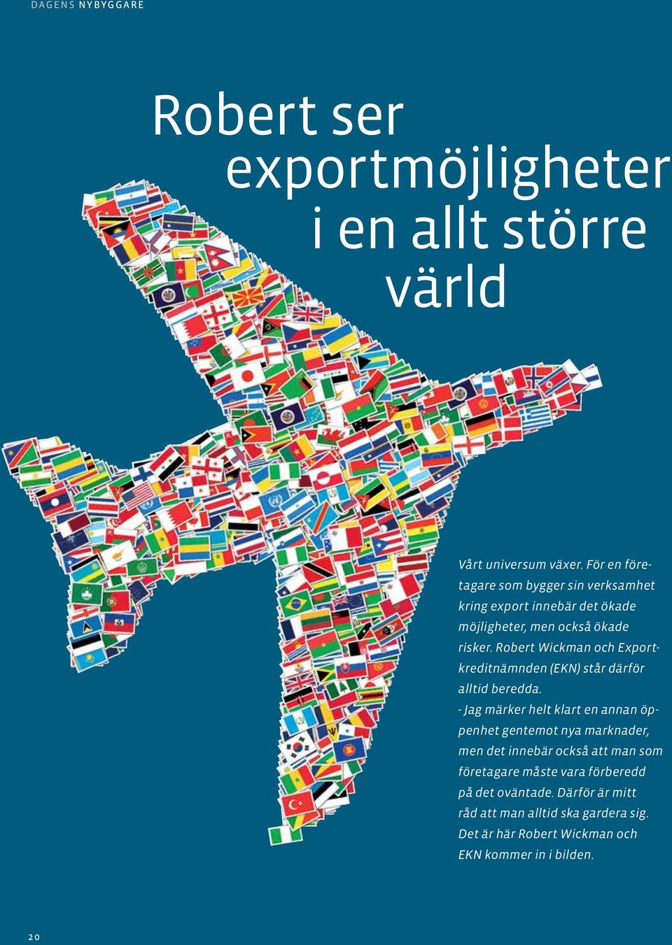 Robert Wickman och Exportkreditnämnden (EKN) står därför alltid beredda.