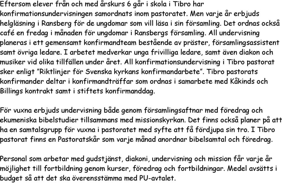 All undervisning planeras i ett gemensamt konfirmandteam bestående av präster, församlingsassistent samt övriga ledare.