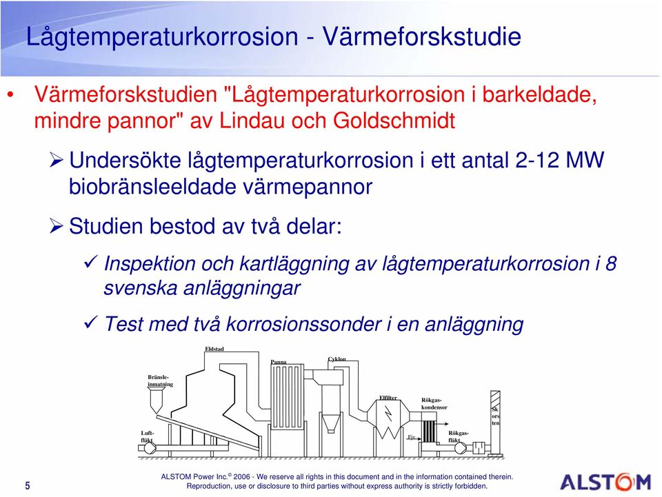 bestod av två delar: Inspektion och kartläggning av lågtemperaturkorrosion i 8 svenska anläggningar Test med två