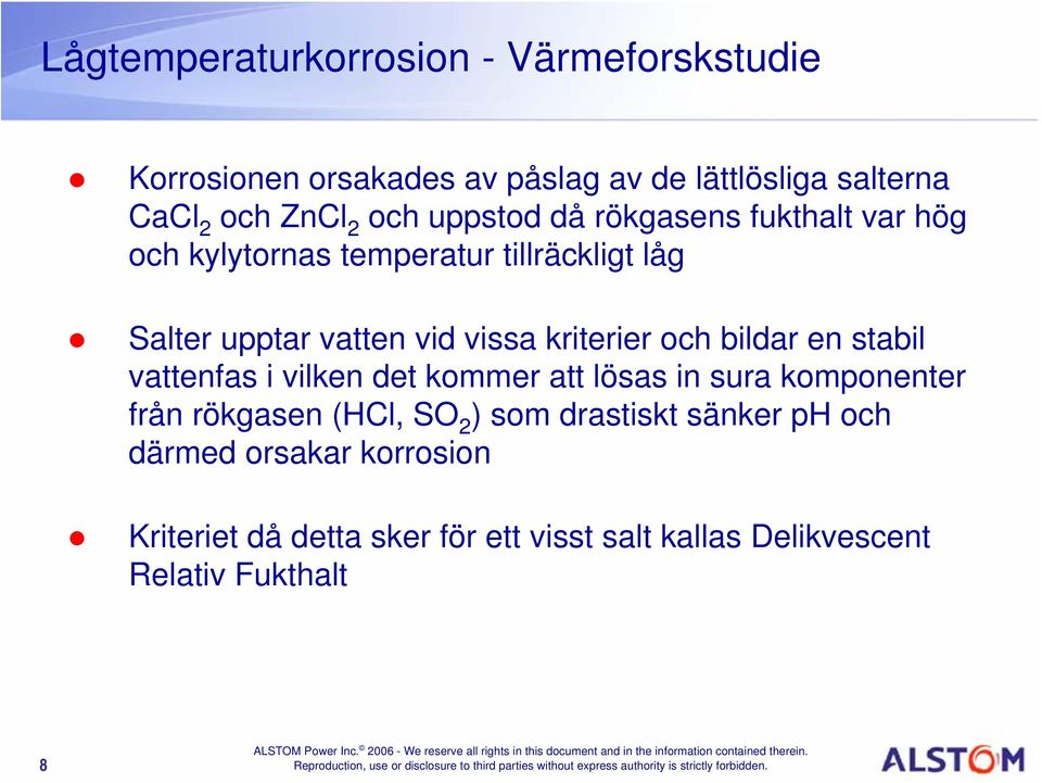 kriterier och bildar en stabil vattenfas i vilken det kommer att lösas in sura komponenter från rökgasen (HCl, SO 2 ) som