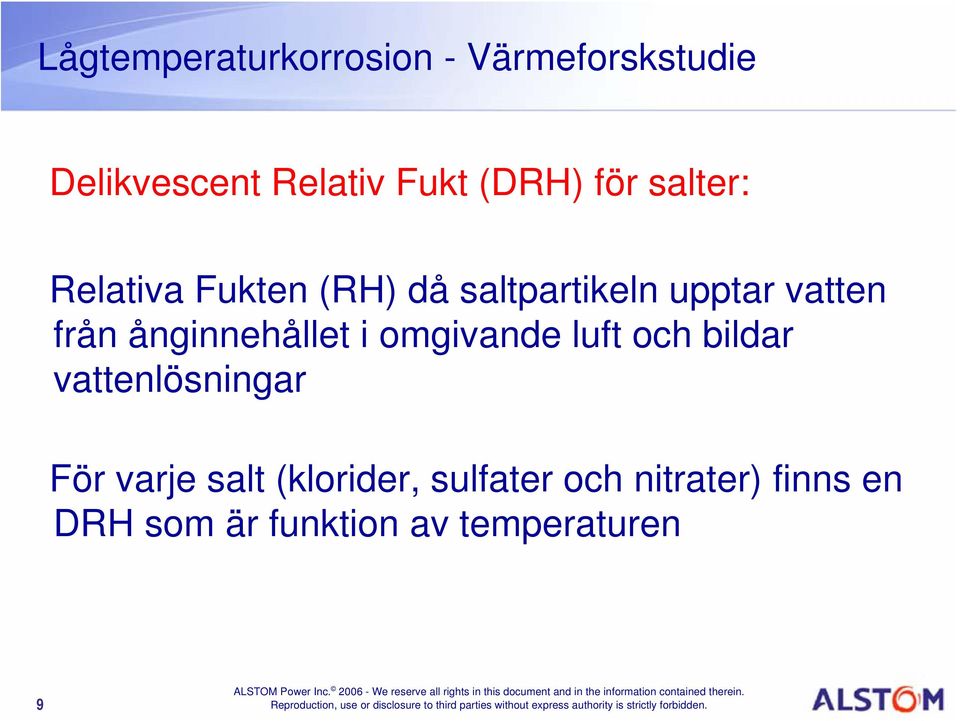 ånginnehållet i omgivande luft och bildar vattenlösningar För varje salt