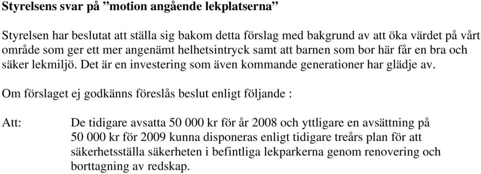 Det är en investering som även kommande generationer har glädje av.