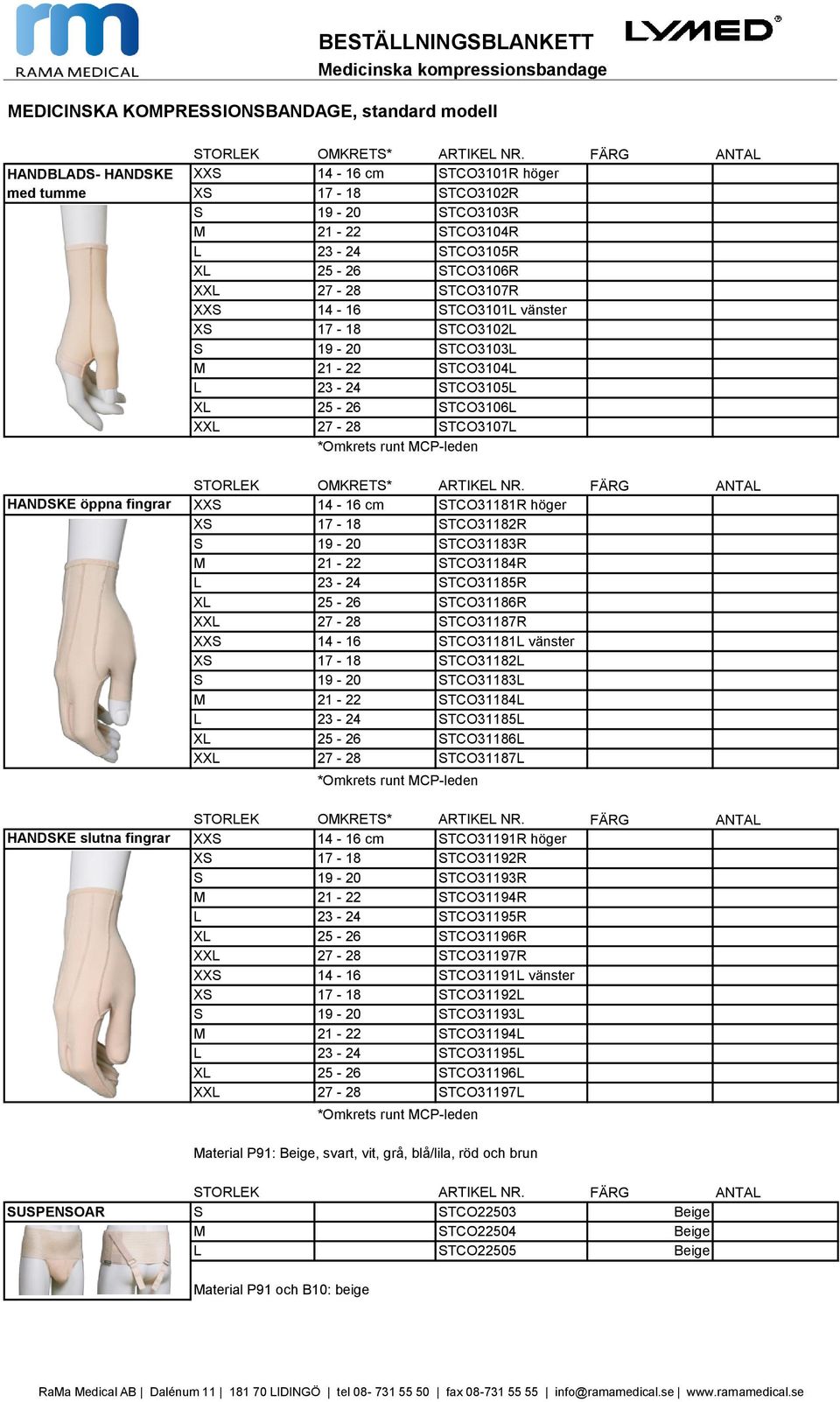 öppna fingrar XXS 14-16 cm STCO31181R höger XS 17-18 STCO31182R S 19-20 STCO31183R M 21-22 STCO31184R L 23-24 STCO31185R XL 25-26 STCO31186R XXL 27-28 STCO31187R XXS 14-16 STCO31181L vänster XS 17-18