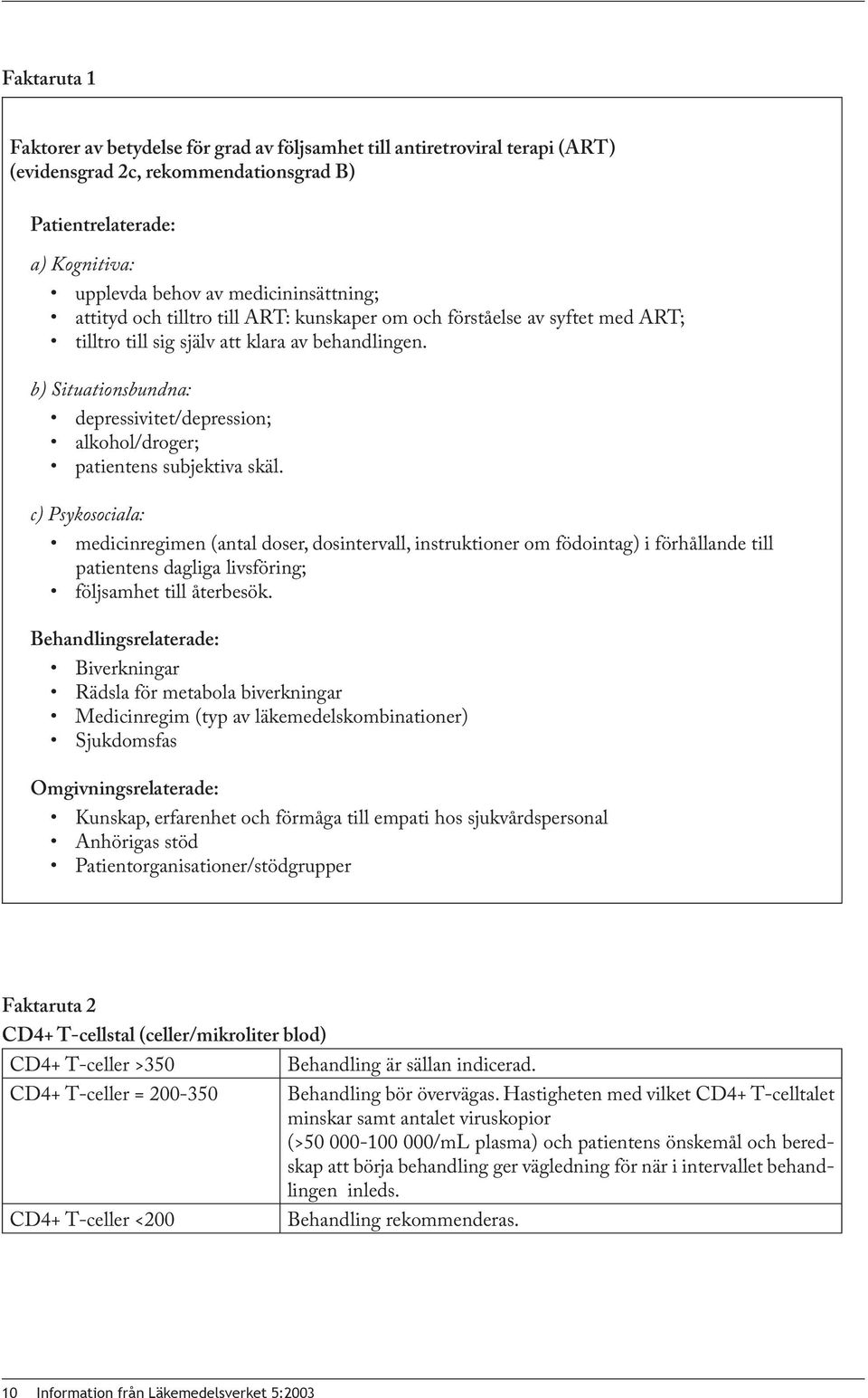 b) Situationsbundna: depressivitet/depression; alkohol/droger; patientens subjektiva skäl.