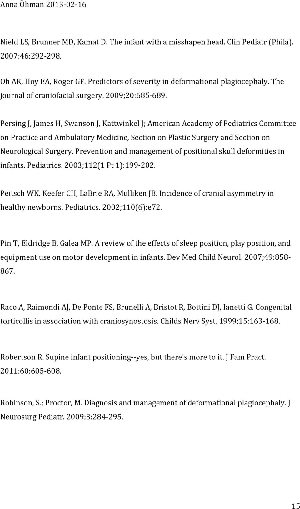 Persing J, James H, Swanson J, Kattwinkel J; American Academy of Pediatrics Committee on Practice and Ambulatory Medicine, Section on Plastic Surgery and Section on Neurological Surgery.