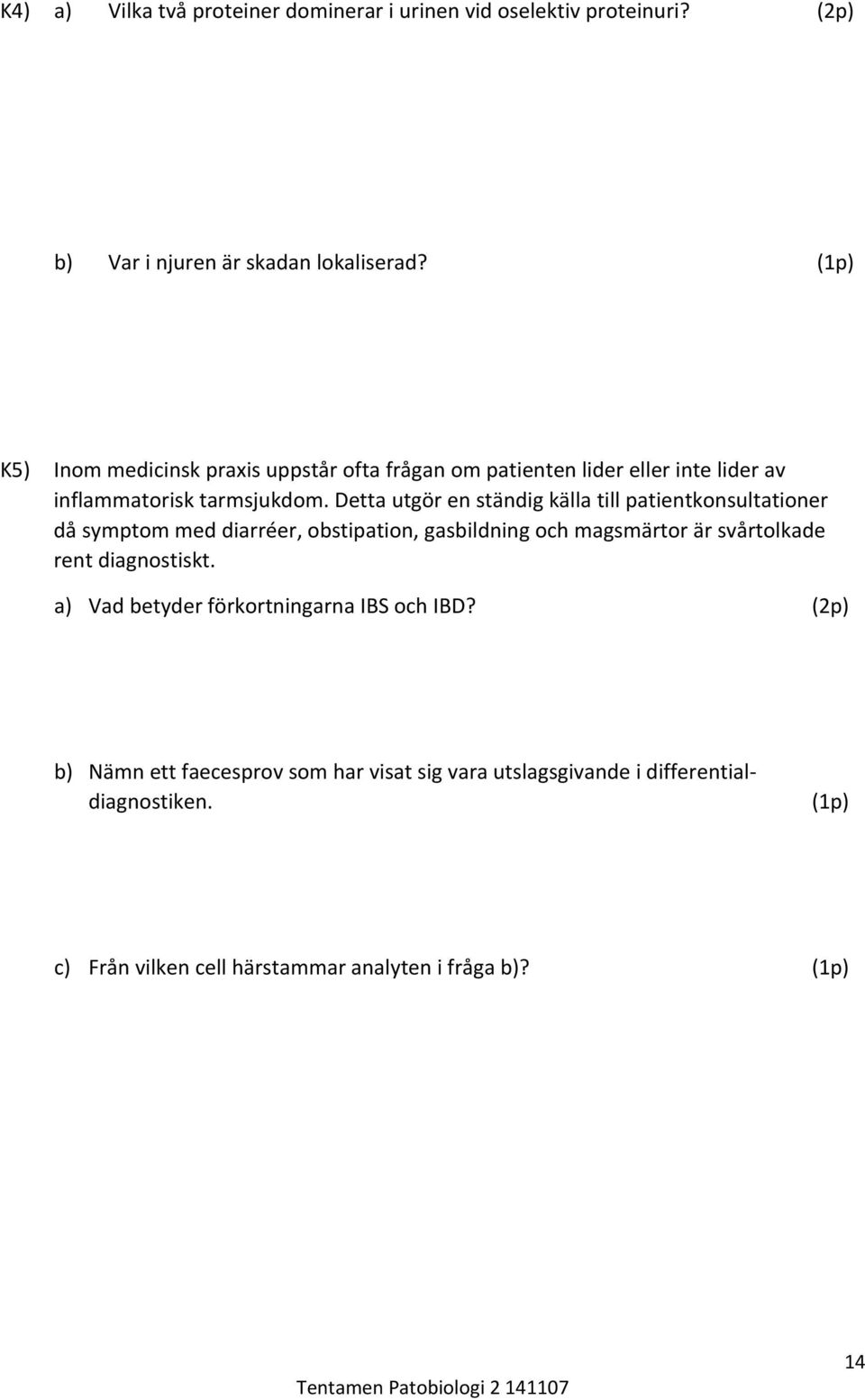 Detta utgör en ständig källa till patientkonsultationer då symptom med diarréer, obstipation, gasbildning och magsmärtor är svårtolkade rent