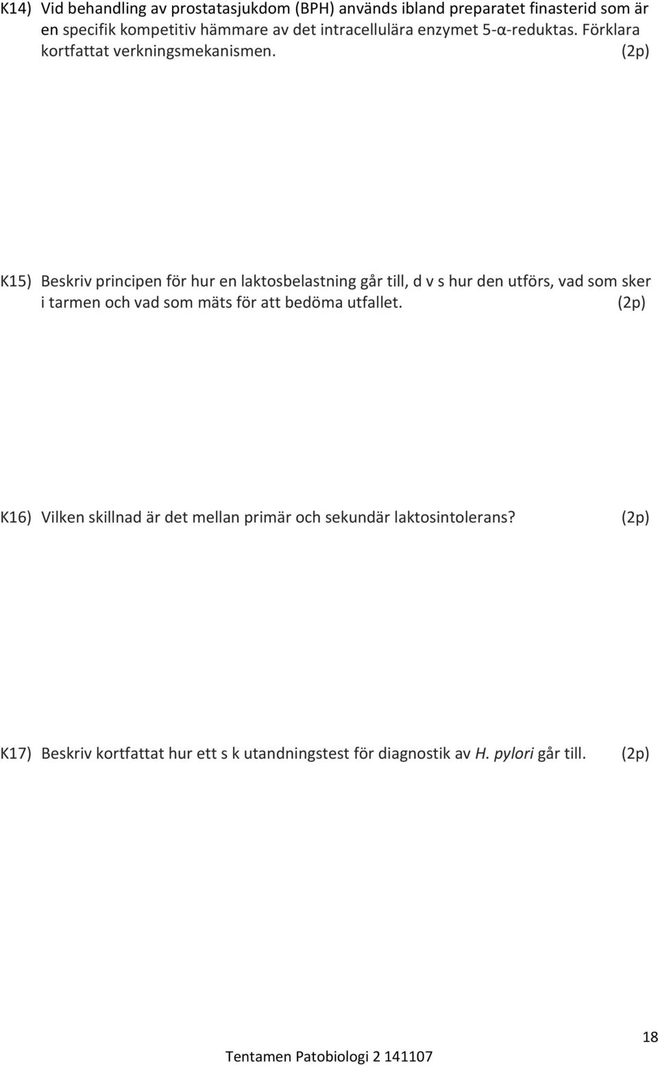 (2p) K15) Beskriv principen för hur en laktosbelastning går till, d v s hur den utförs, vad som sker i tarmen och vad som mäts för