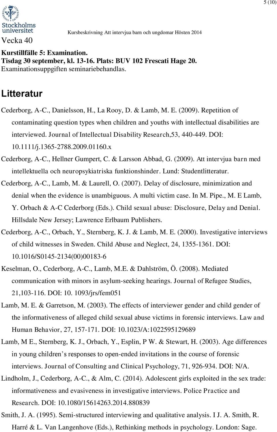 Journal of Intellectual Disability Research,53, 440-449. DOI: 10.1111/j.1365-2788.2009.01160.x Cederborg, A-C., Hellner Gumpert, C. & Larsson Abbad, G. (2009).