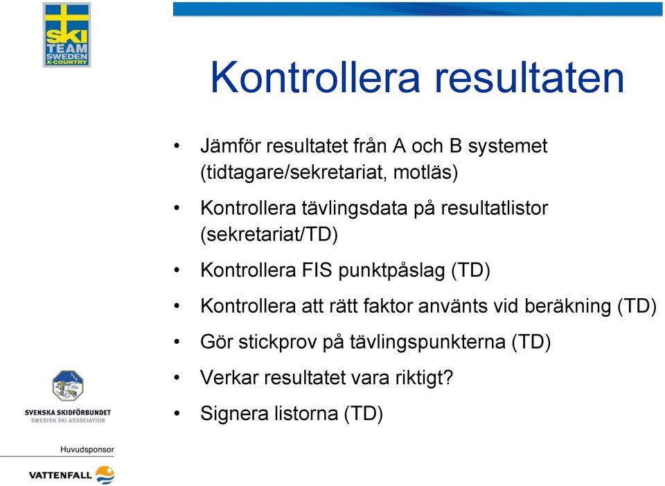 (sekretariat/td) Kontrollera FIS punktpåslag (TD) Kontrollera att rätt faktor