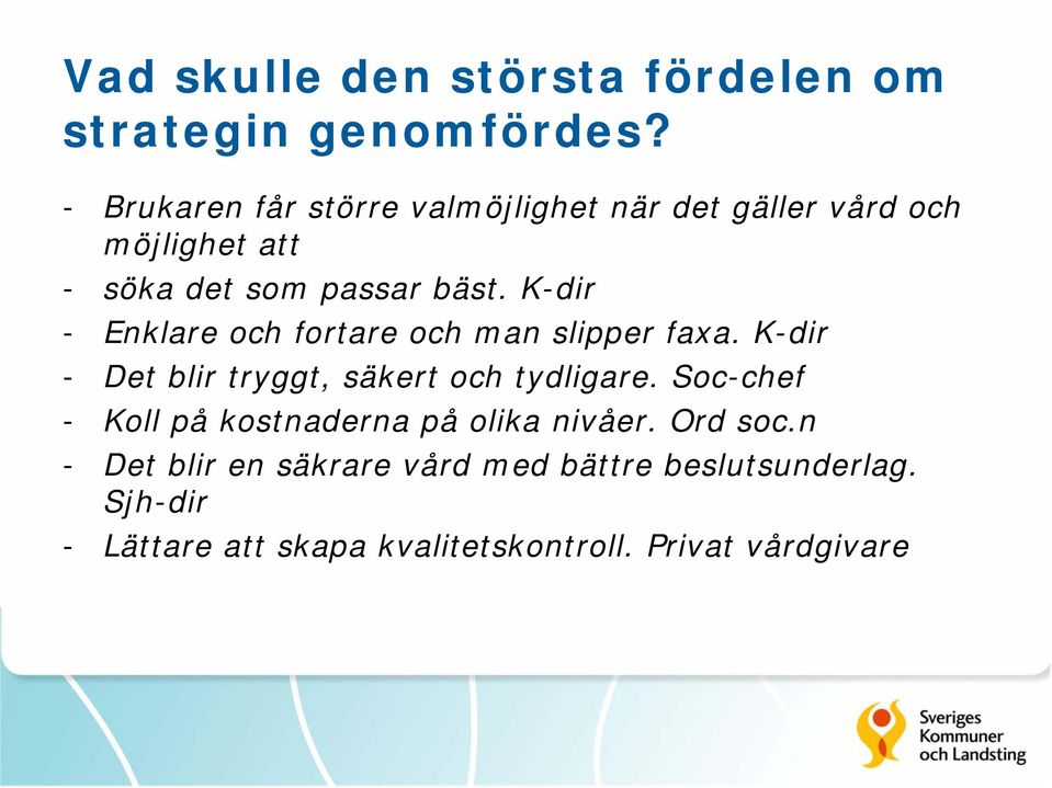 K-dir - Enklare och fortare och man slipper faxa. K-dir - Det blir tryggt, säkert och tydligare.