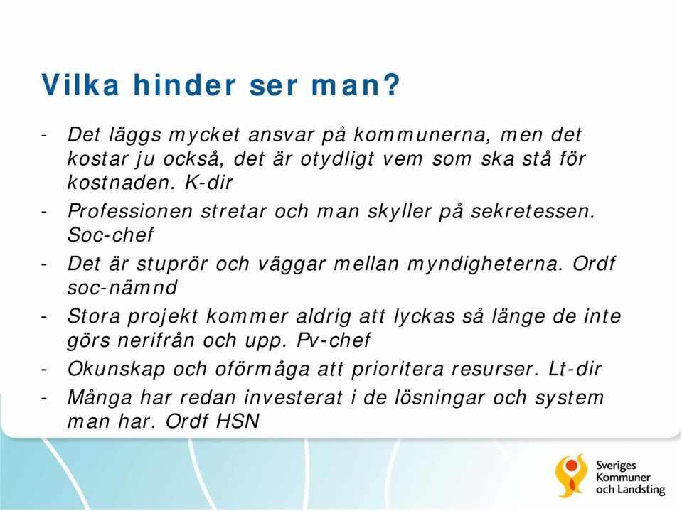 K-dir - Professionen stretar och man skyller på sekretessen. Soc-chef - Det är stuprör och väggar mellan myndigheterna.