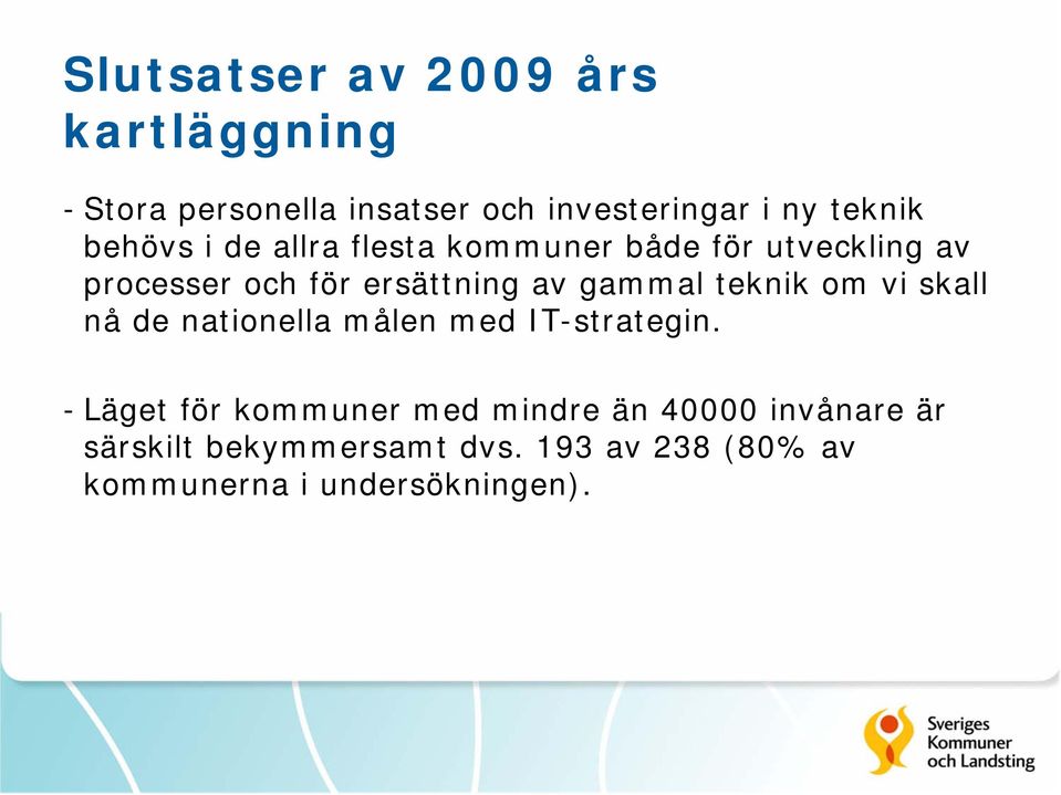 gammal teknik om vi skall nå de nationella målen med IT-strategin.