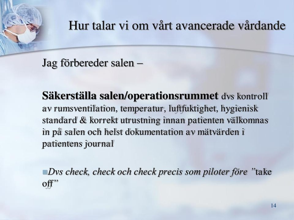 hygienisk standard & korrekt utrustning innan patienten välkomnas in på salen och helst