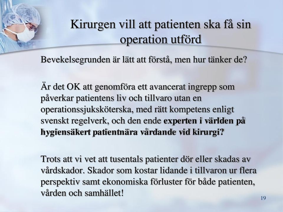 enligt svenskt regelverk, och den ende experten i världen på hygiensäkert patientnära vårdande vid kirurgi?