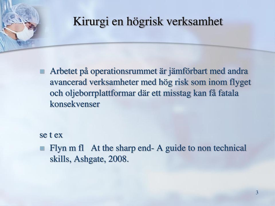 oljeborrplattformar där ett misstag kan få fatala konsekvenser se t ex