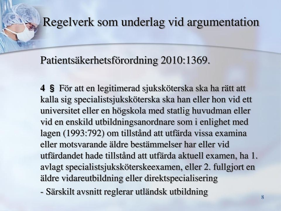 huvudman eller vid en enskild utbildningsanordnare som i enlighet med lagen (1993:792) om tillstånd att utfärda vissa examina eller motsvarande äldre