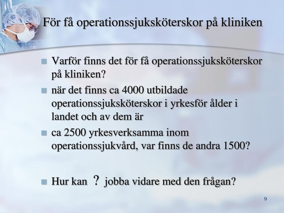 när det finns ca 4000 utbildade operationssjuksköterskor i yrkesför ålder i