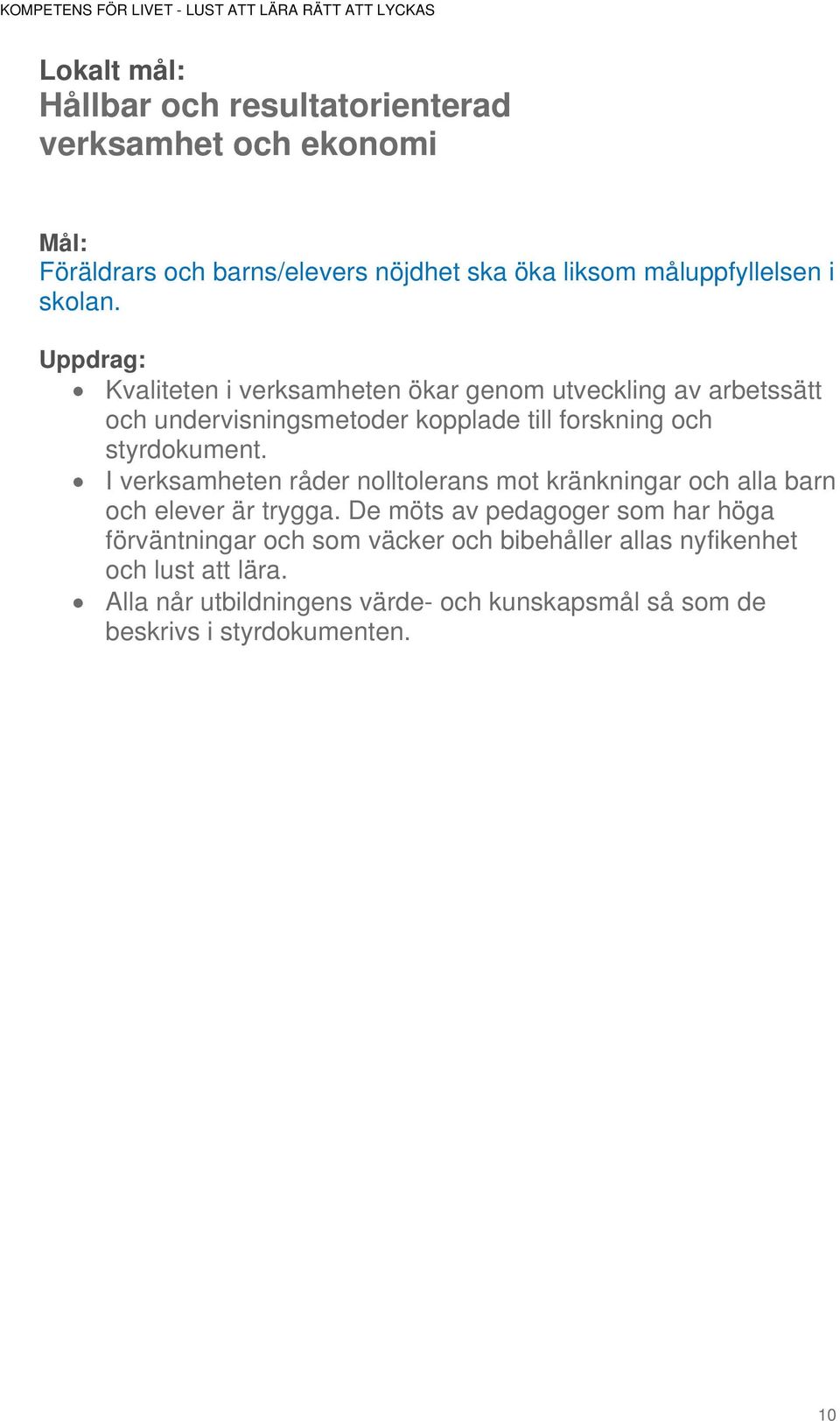 Uppdrag: Kvaliteten i verksamheten ökar genom utveckling av arbetssätt och undervisningsmetoder kopplade till forskning och styrdokument.