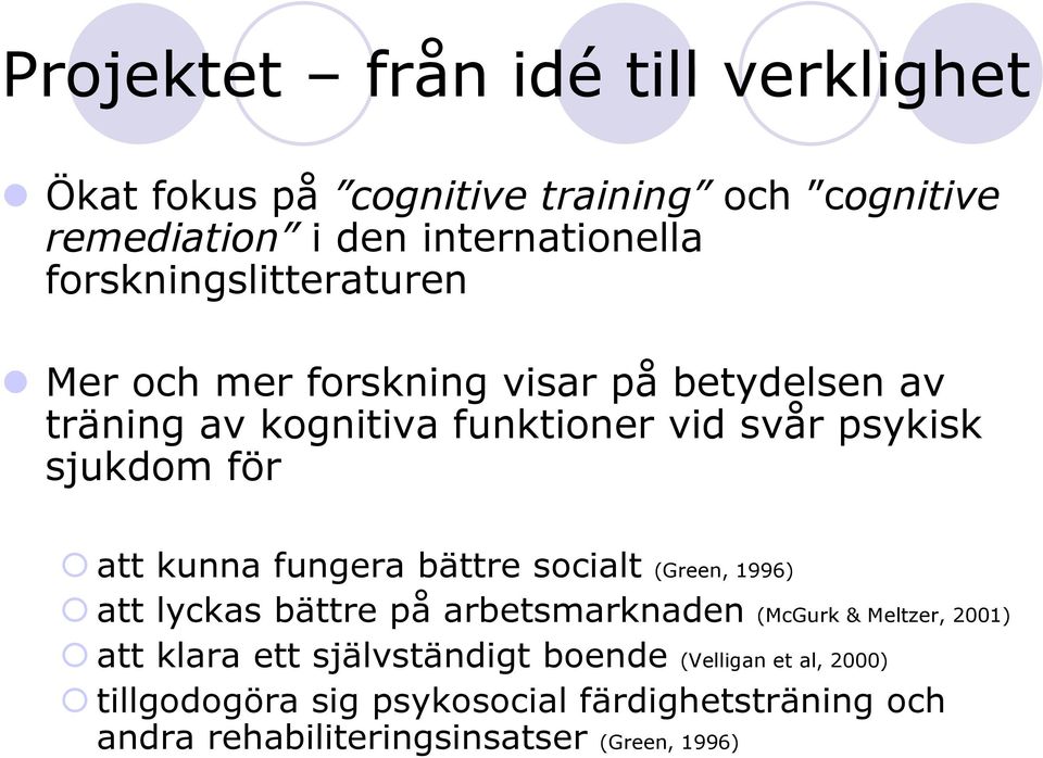 för att kunna fungera bättre socialt (Green, 1996) att lyckas bättre på arbetsmarknaden (McGurk & Meltzer, 2001) att klara ett