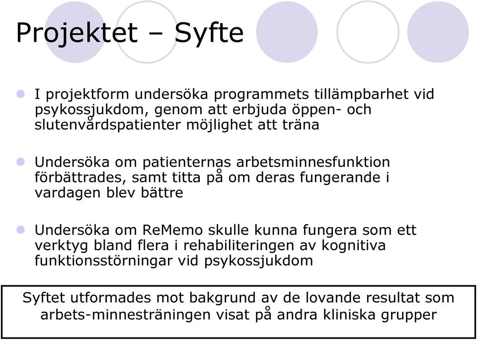 fungerande i vardagen blev bättre Undersöka om ReMemo skulle kunna fungera som ett verktyg bland flera i rehabiliteringen av