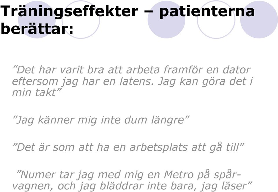 Jag kan göra det i min takt Jag känner mig inte dum längre Det är som att