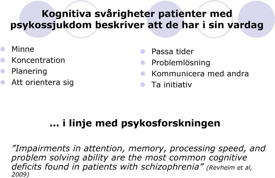 initiativ i linje med psykosforskningen Impairments in attention, memory, processing speed, and