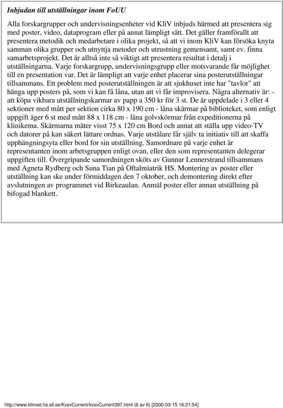 finna samarbetsprojekt. Det är alltså inte så viktigt att presentera resultat i detalj i utställningarna.