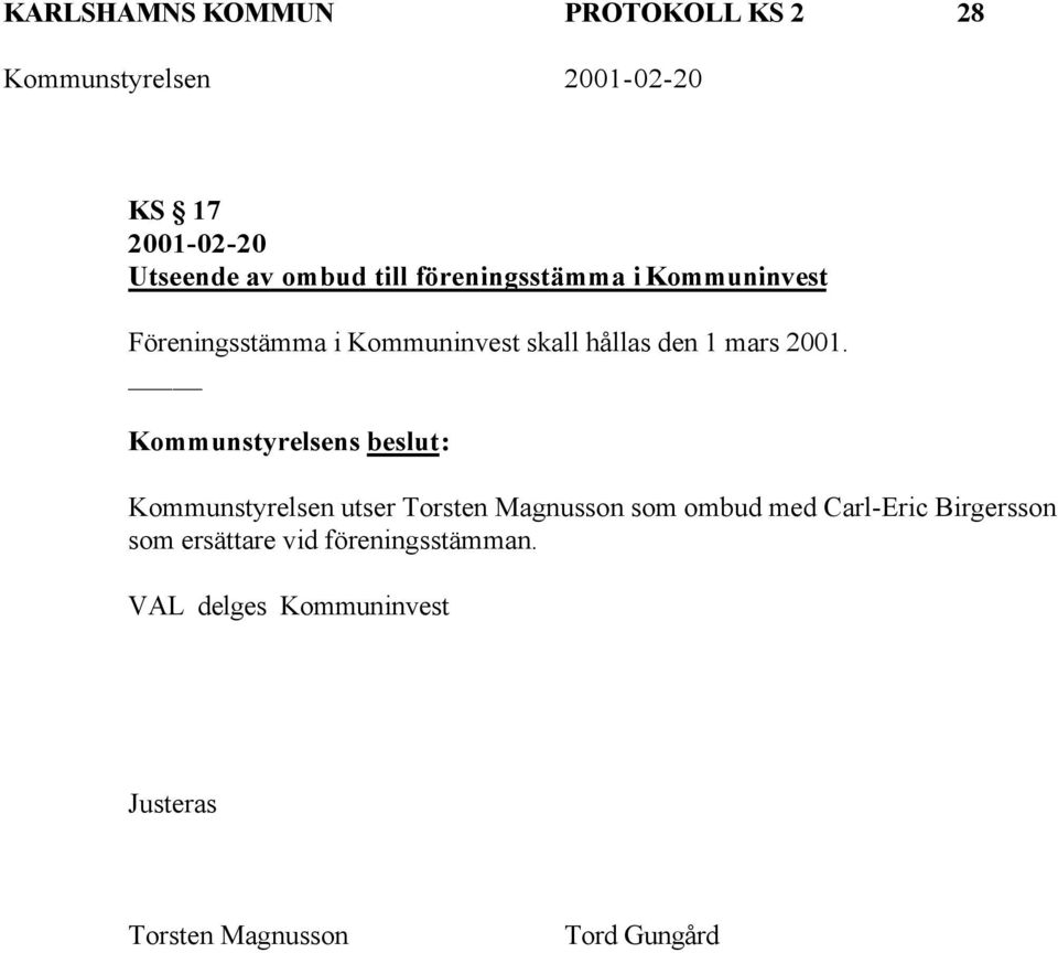 2001. Kommunstyrelsen utser Torsten Magnusson som ombud med Carl-Eric Birgersson som