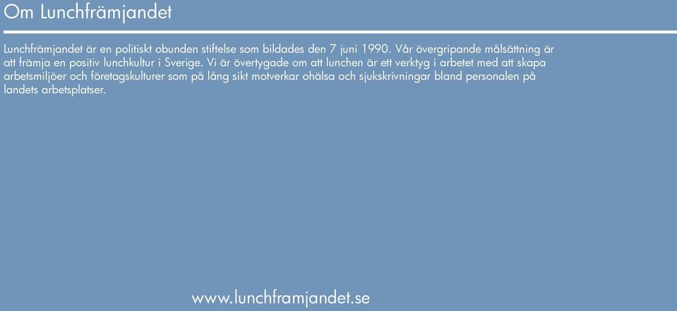 Vi är övertygade om att lunchen är ett verktyg i arbetet med att skapa arbetsmiljöer och