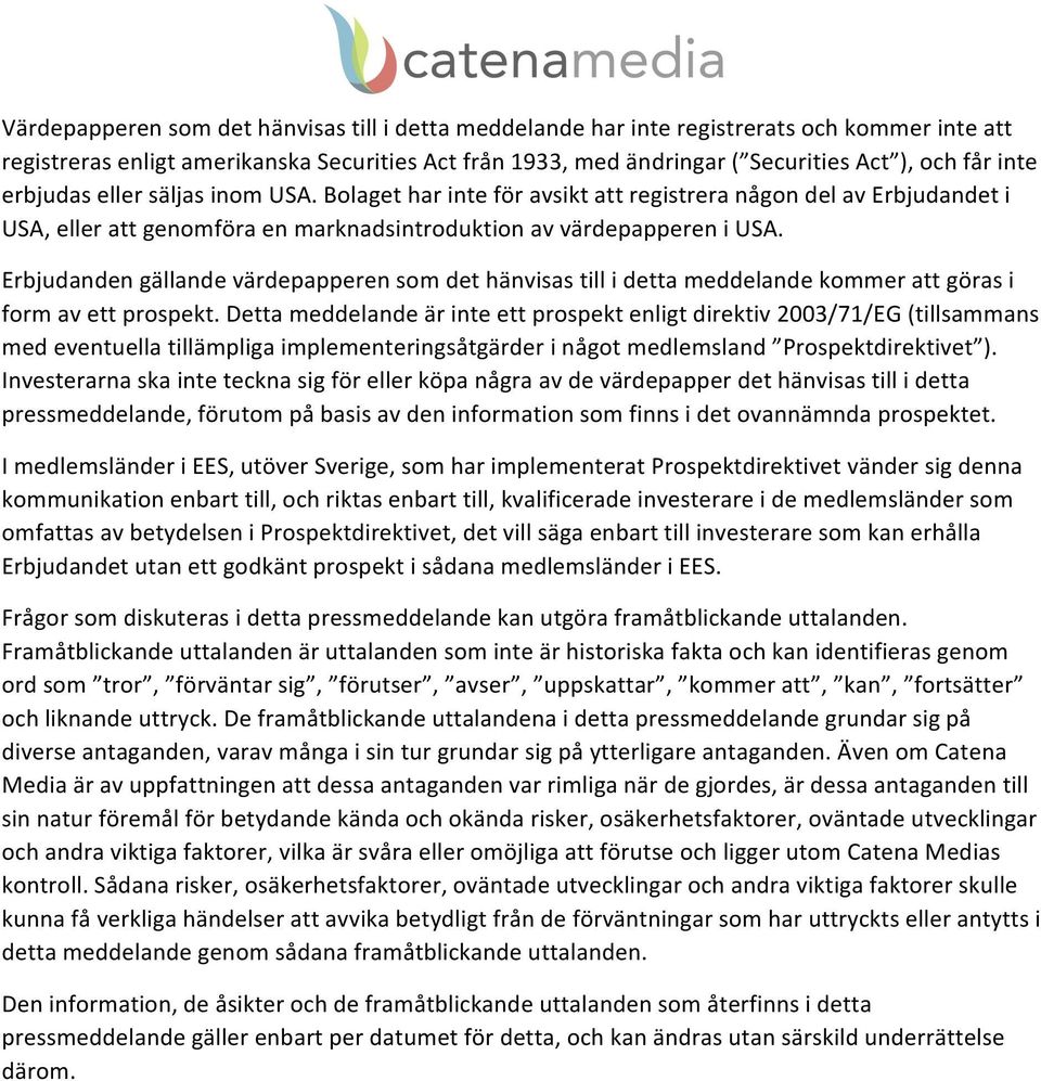 Erbjudanden gällande värdepapperen som det hänvisas till i detta meddelande kommer att göras i form av ett prospekt.