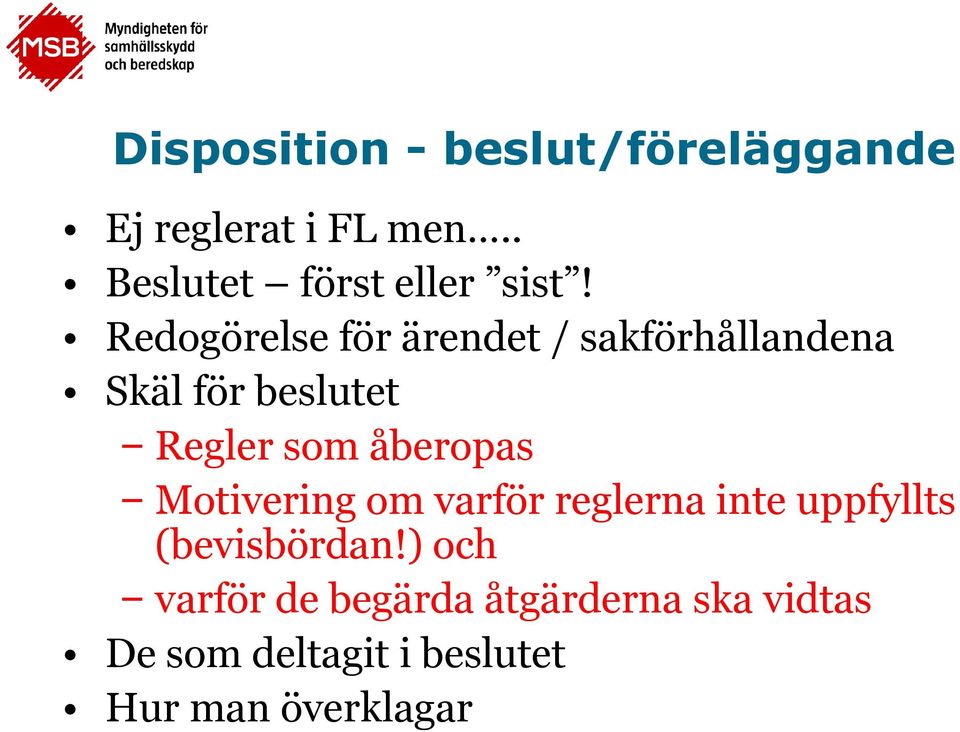 Redogörelse för ärendet / sakförhållandena Skäl för beslutet Regler som