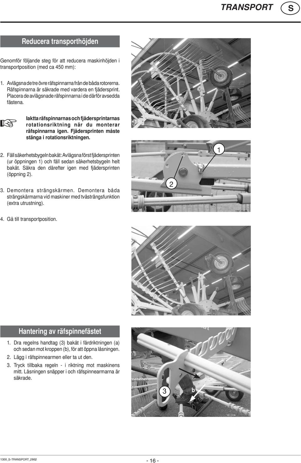 Iaktta räfspinnarnas och fjädersprintarnas rotationsriktning när du monterar räfspinnarna igen. Fjädersprinten måste stänga i rotationsriktningen. 2.