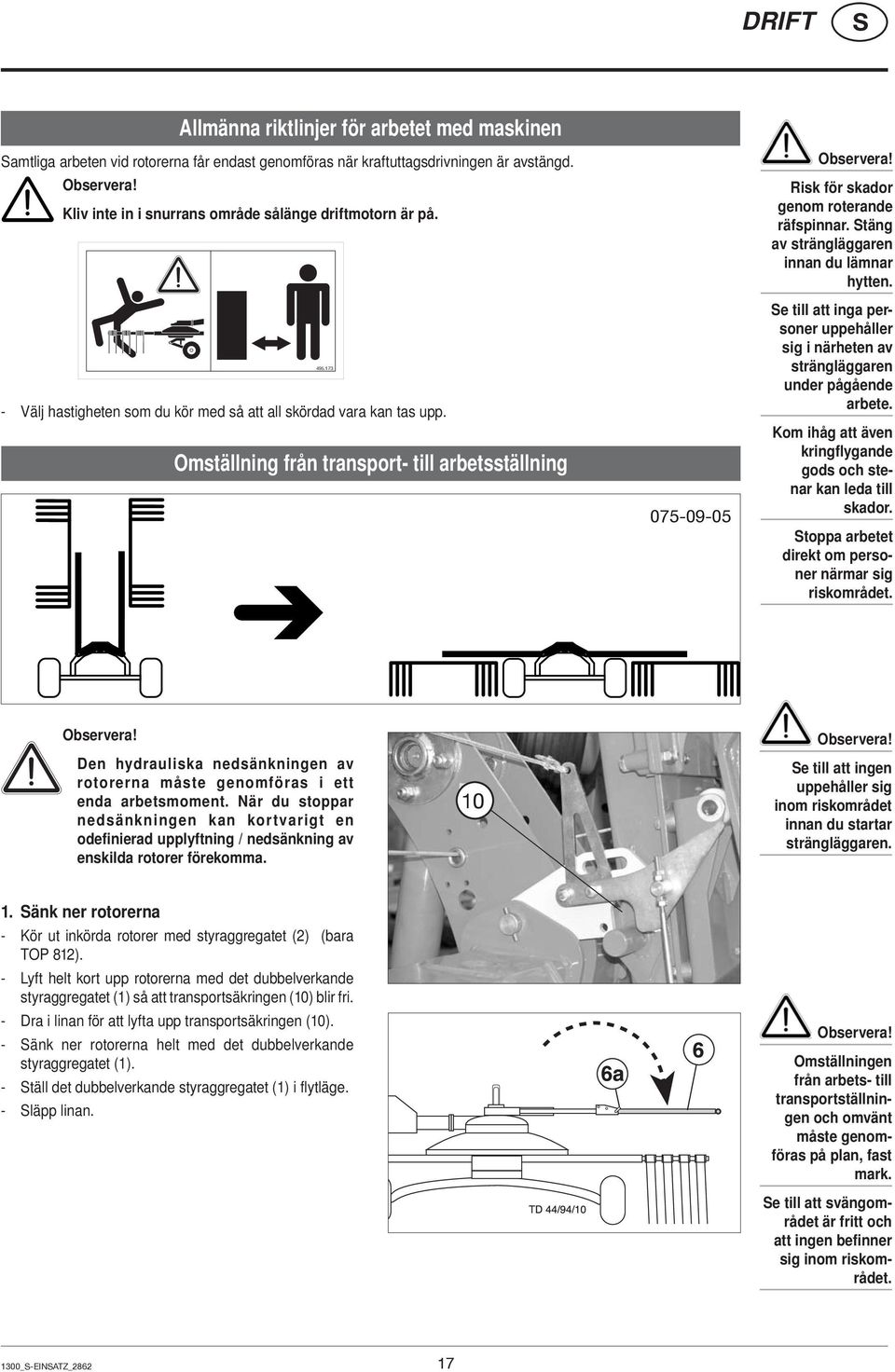 täng av strängläggaren innan du lämnar hytten. e till att inga personer uppehåller sig i närheten av strängläggaren under pågående arbete.