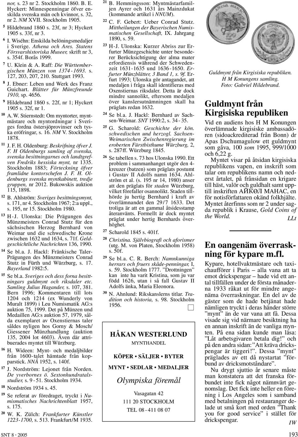 Raff: Die Württembergischen Münzen von 1374-1693. s. 127, 203, 207, 210. Stuttgart 1993. 8 J. Ebner: Leben und Werk des Franz Guichart. Blätter für Münzfreunde 1910, sp. 4656. 9 Hildebrand 1860 s.