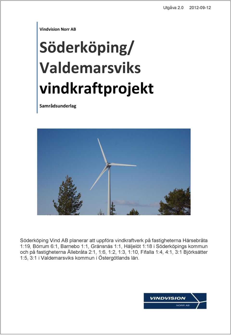 Söderköping Vind AB planerar att uppföra vindkraftverk på fastigheterna Härsebråta 1:19, Börrum 6:1,