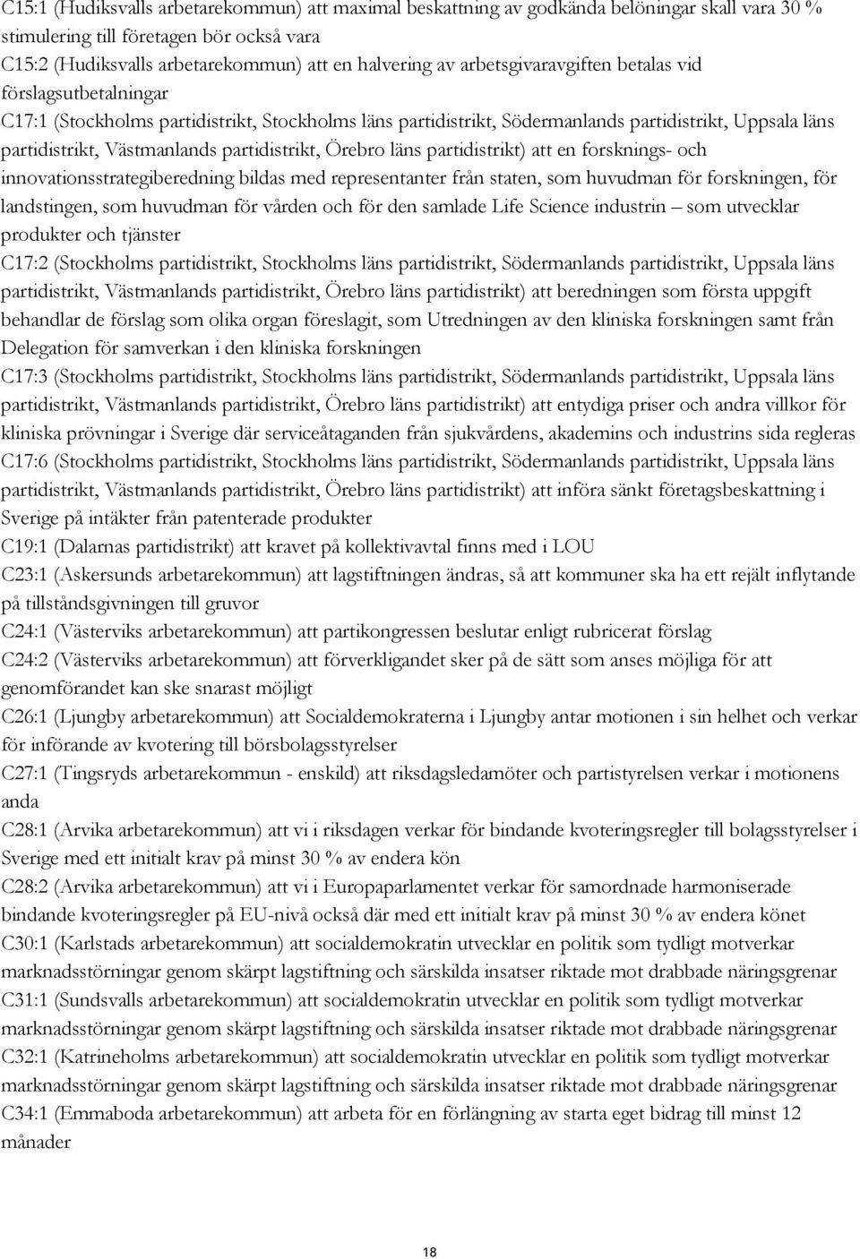 partidistrikt, Örebro läns partidistrikt) att en forsknings- och innovationsstrategiberedning bildas med representanter från staten, som huvudman för forskningen, för landstingen, som huvudman för