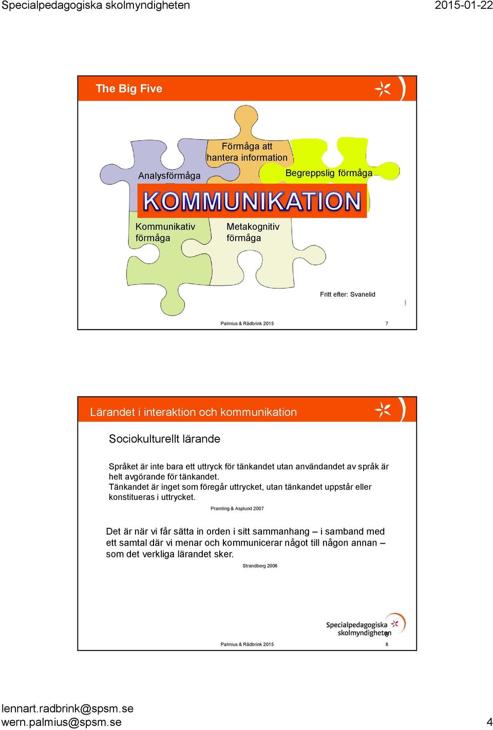 Tänkandet är inget som föregår uttrycket, utan tänkandet uppstår eller konstitueras i uttrycket.