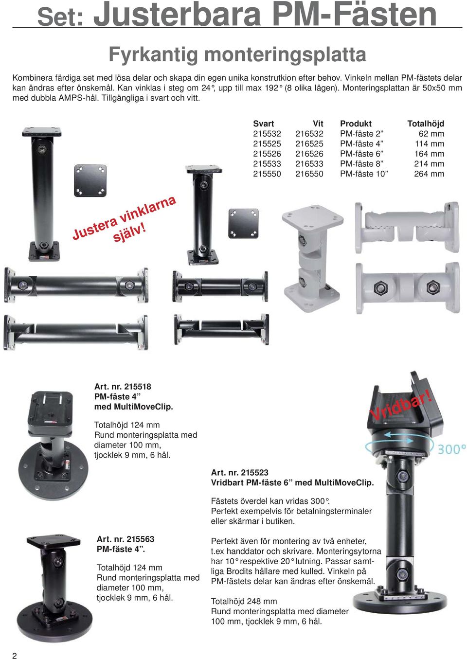 Svart Vit Produkt Totalhöjd 215532 216532 PM-fäste 2 62 mm 215525 216525 PM-fäste 4 114 mm 215526 216526 PM-fäste 6 164 mm 215533 216533 PM-fäste 8 214 mm 215550 216550 PM-fäste 10 264 mm Justera